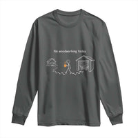 Funny Stickman Carpenter Long Sleeve Shirt No Woodworking Today