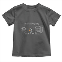 Funny Stickman Carpenter Toddler T Shirt No Woodworking Today