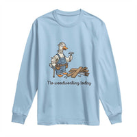 Funny Carpenter Duck Long Sleeve Shirt No Woodworking Today