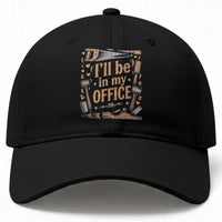 Funny Woodworking Gift Baseball Cap I Will Be In My Office
