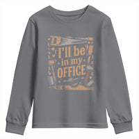 Funny Woodworking Gift Youth Sweatshirt I Will Be In My Office