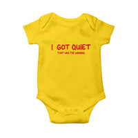 Sarcastic Mood Humor Baby Onesie I Got Quiet That Was The Warning