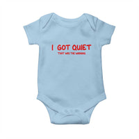 Sarcastic Mood Humor Baby Onesie I Got Quiet That Was The Warning