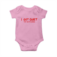 Sarcastic Mood Humor Baby Onesie I Got Quiet That Was The Warning