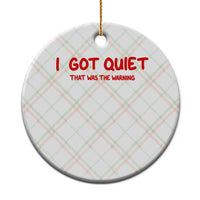 Sarcastic Mood Humor Ceramic Ornament I Got Quiet That Was The Warning
