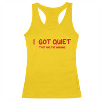 Sarcastic Mood Humor Racerback Tank Top I Got Quiet That Was The Warning