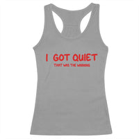 Sarcastic Mood Humor Racerback Tank Top I Got Quiet That Was The Warning