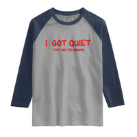 Sarcastic Mood Humor Raglan Shirt I Got Quiet That Was The Warning