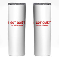 Sarcastic Mood Humor Skinny Tumbler I Got Quiet That Was The Warning