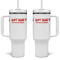 Sarcastic Mood Humor Tumbler With Handle I Got Quiet That Was The Warning