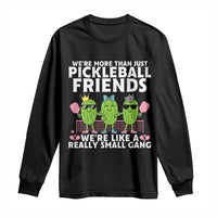 Pickleball Lovers Long Sleeve Shirt We Are More Than Just Pickleball Friends - Wonder Print Shop