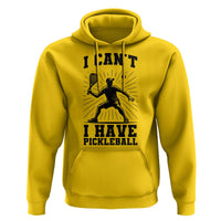 I Can Not I Have Pickleball Hoodie Pickleball Game Gift - Wonder Print Shop