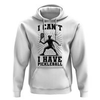 I Can Not I Have Pickleball Hoodie Pickleball Game Gift - Wonder Print Shop