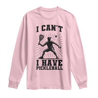 I Can Not I Have Pickleball Long Sleeve Shirt Pickleball Game Gift - Wonder Print Shop