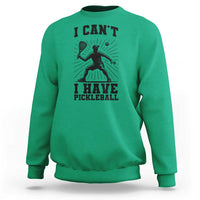 I Can Not I Have Pickleball Sweatshirt Pickleball Game Gift - Wonder Print Shop