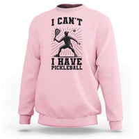 I Can Not I Have Pickleball Sweatshirt Pickleball Game Gift - Wonder Print Shop
