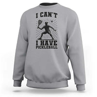 I Can Not I Have Pickleball Sweatshirt Pickleball Game Gift - Wonder Print Shop