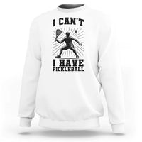 I Can Not I Have Pickleball Sweatshirt Pickleball Game Gift - Wonder Print Shop
