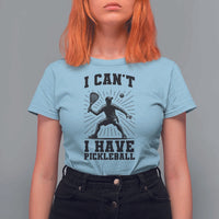 I Can Not I Have Pickleball T Shirt For Women Pickleball Game Gift - Wonder Print Shop