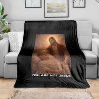 Funny Sarcastic Political Satire Throw Blanket You Are Not Jesus