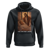 Funny Sarcastic Political Satire Hoodie You Are Not Jesus