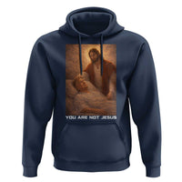 Funny Sarcastic Political Satire Hoodie You Are Not Jesus