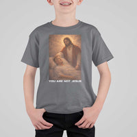 Funny Sarcastic Political Satire T Shirt For Kid You Are Not Jesus