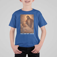 Funny Sarcastic Political Satire T Shirt For Kid You Are Not Jesus