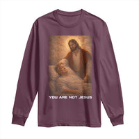 Funny Sarcastic Political Satire Long Sleeve Shirt You Are Not Jesus