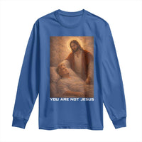 Funny Sarcastic Political Satire Long Sleeve Shirt You Are Not Jesus