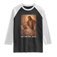 Funny Sarcastic Political Satire Raglan Shirt You Are Not Jesus