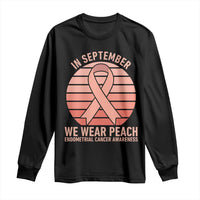 In September We Wear Peach Long Sleeve Shirt Endometrial Cancer Awareness Support