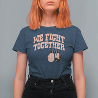 Endometrial Cancer Warrior T Shirt For Women We Fight Together Boxing Gift