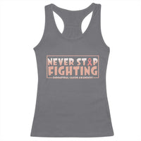 Endometrial Cancer Fighter Racerback Tank Top Never Stop Fighting Peach Ribbon