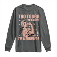 Endometrial Cancer Warrior Long Sleeve Shirt Too Tough For Cancer Im A Survivor