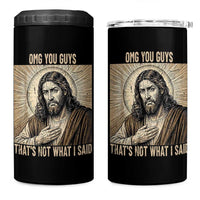 Funny Christian Jesus Faith Meme 4 in 1 Can Cooler Tumbler Omg You Guys Thats Not What I Said