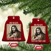 Funny Christian Jesus Faith Meme Ceramic Ornament Omg You Guys Thats Not What I Said