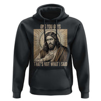 Funny Christian Jesus Faith Meme Hoodie Omg You Guys Thats Not What I Said
