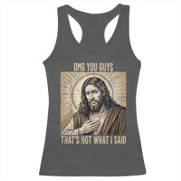 Funny Christian Jesus Faith Meme Racerback Tank Top Omg You Guys Thats Not What I Said