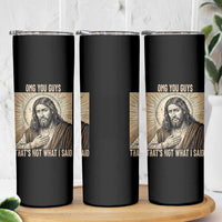 Funny Christian Jesus Faith Meme Skinny Tumbler Omg You Guys Thats Not What I Said