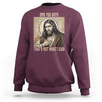 Funny Christian Jesus Faith Meme Sweatshirt Omg You Guys Thats Not What I Said