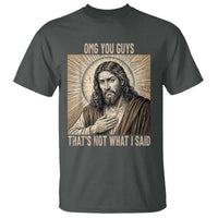Funny Christian Jesus Faith Meme T Shirt Omg You Guys Thats Not What I Said