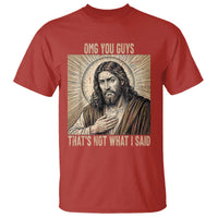 Funny Christian Jesus Faith Meme T Shirt Omg You Guys Thats Not What I Said
