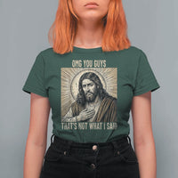 Funny Christian Jesus Faith Meme T Shirt For Women Omg You Guys Thats Not What I Said