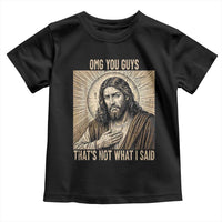 Funny Christian Jesus Faith Meme Toddler T Shirt Omg You Guys Thats Not What I Said