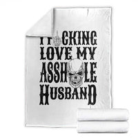 Funny Sarcastic Husband Wife Quotes Throw Blanket I Fcking Love My Asshole Husband