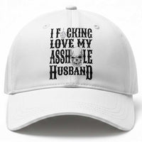 Funny Sarcastic Husband Wife Quotes Baseball Cap I Fcking Love My Asshole Husband