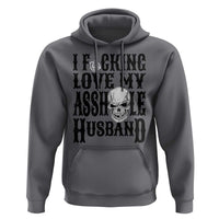 Funny Sarcastic Husband Wife Quotes Hoodie I Fcking Love My Asshole Husband