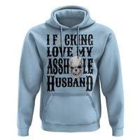 Funny Sarcastic Husband Wife Quotes Hoodie I Fcking Love My Asshole Husband