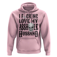 Funny Sarcastic Husband Wife Quotes Hoodie I Fcking Love My Asshole Husband